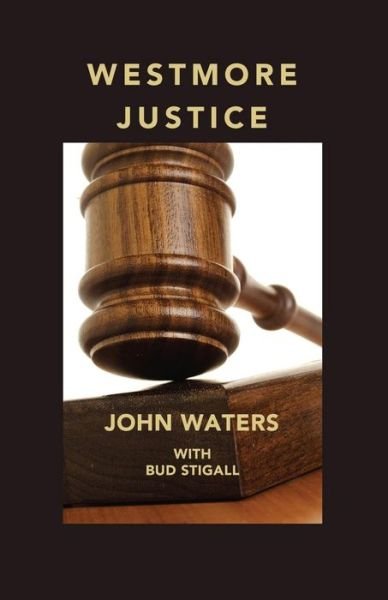 Westmore Justice - John Waters - Books - Createspace Independent Publishing Platf - 9781540445513 - November 15, 2016