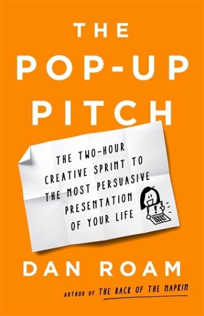 The Pop-up Pitch: The Two-Hour Creative Sprint to the Most Persuasive Presentation of Your Life - Dan Roam - Bøker - PublicAffairs,U.S. - 9781541774513 - 9. desember 2021