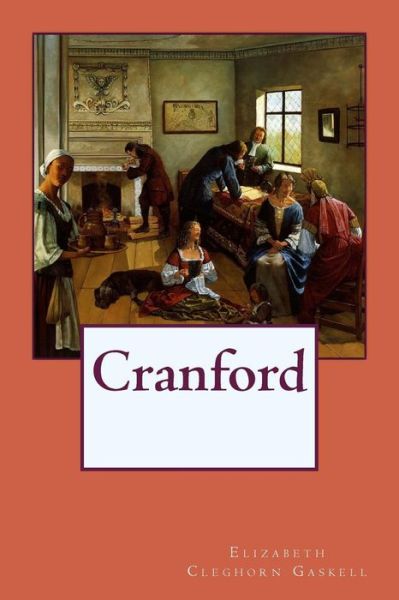 Cranford - Elizabeth Cleghorn Gaskell - Books - Createspace Independent Publishing Platf - 9781545354513 - April 13, 2017