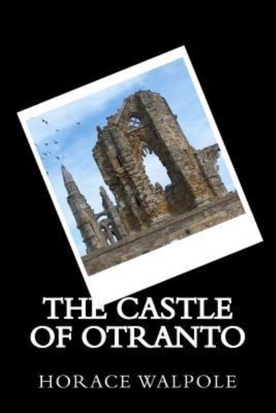 The Castle of Otranto - Horace Walpole - Bøger - Createspace Independent Publishing Platf - 9781545453513 - 22. april 2017