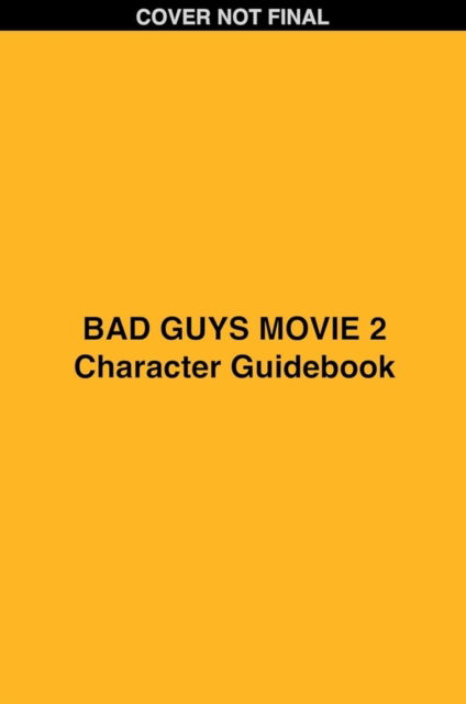 Cover for Shelby Curran · Bad Guys Movie 2 Character Handbook (Book) (2025)