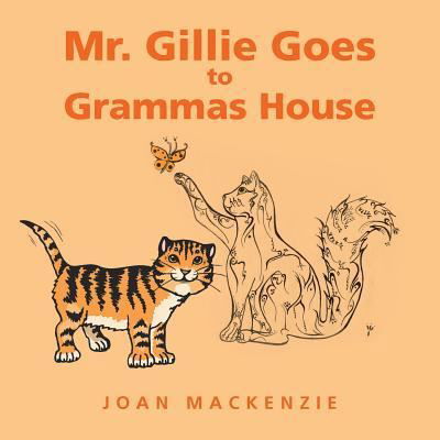 Mr. Gillie Goes to Grammas House - Joan Mackenzie - Książki - AuthorHouse - 9781546261513 - 29 września 2018