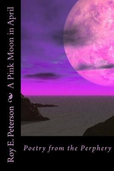 Cover for Roy E Peterson · A Pink Moon in April (Paperback Book) (2017)