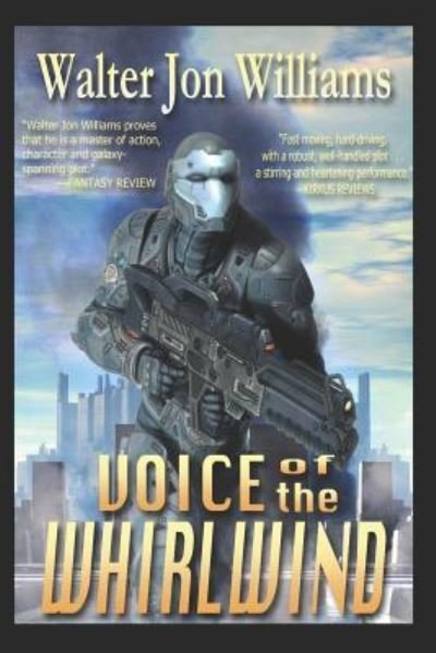 Voice of the Whirlwind: Author's Preferred Edition - Hardwired - Walter Jon Williams - Books - Independently Published - 9781549848513 - September 28, 2017