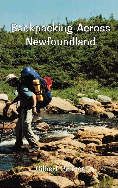 Backpacking Across Newfoundland - Gilbert Penney - Kirjat - Breakwater Books,Canada - 9781550811513 - maanantai 1. maaliskuuta 1999