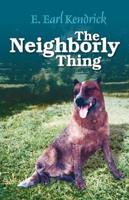 The Neighborly Thing - E. Earl Kendrick - Bøger - Essence Publishing - 9781553063513 - 28. marts 2002