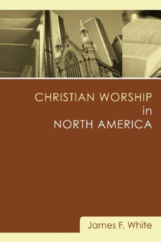 Cover for James F. White · Christian Worship in North America: (Pocketbok) (2007)