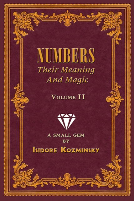 Cover for Isidore Kozminsky · Numbers -- Their Meaning and Magic, Volume II: A Small Gem by Dr. Isidore Kozminsky (Paperback Bog) (2023)