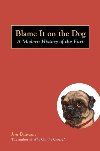 Cover for Jim Dawson · Blame It on the Dog: A Modern History of the Fart (Paperback Bog) (2006)