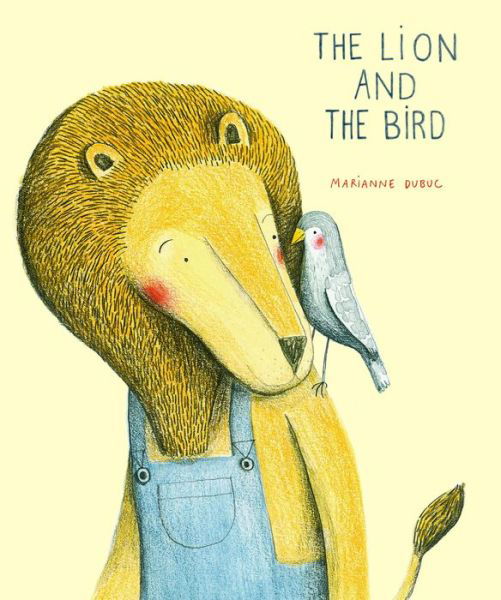 The Lion and the Bird - Marianne Dubuc - Kirjat - Enchanted Lion Books - 9781592701513 - tiistai 6. toukokuuta 2014