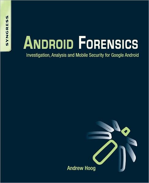 Cover for Hoog, Andrew (Former adjunct professor (assembly language) and owner of viaForensics) · Android Forensics: Investigation, Analysis and Mobile Security for Google Android (Taschenbuch) (2011)