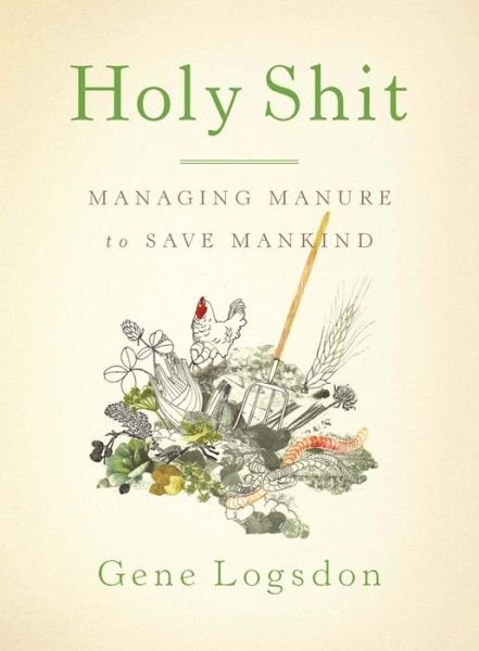 Cover for Gene Logsdon · Holy Shit: Managing Manure to Save Mankind (Pocketbok) (2013)
