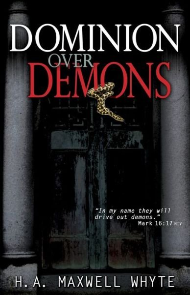 Dominion over Demons - H A Maxwell Whyte - Bücher - Whitaker House - 9781603748513 - 1. April 2013