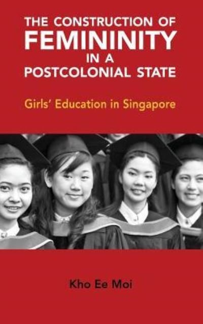 Construction of Femininity in a Postcolonial State - Ee Moi Kho - Bøger -  - 9781604978513 - 28. august 2013