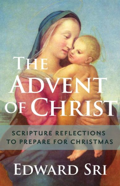 Cover for Edward Sri · The Advent of Christ: Scripture Reflections to Prepare for Christmas (Paperback Book) (2013)