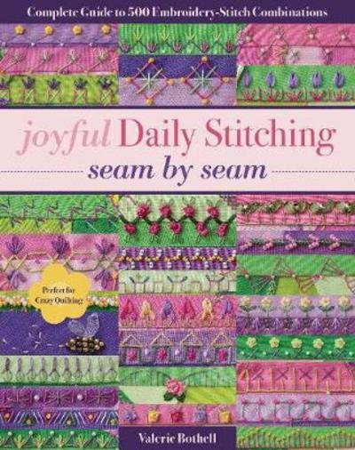 Cover for Valerie Bothell · Joyful Daily Stitching - Seam by Seam: Complete Guide to 500 Embroidery-Stitch Combinations, Perfect for Crazy Quilting (Paperback Bog) (2017)