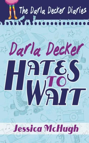 Darla Decker Hates to Wait - Jessica Mchugh - Books - Evolved Publishing - 9781622532513 - May 20, 2014