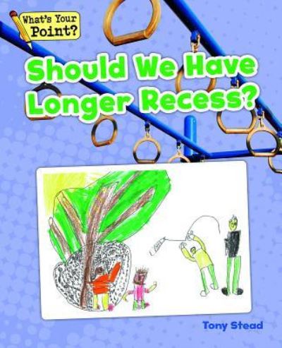 Cover for Tony Stead · Should We Have Longer Recess? (Hardcover Book) (2014)