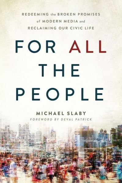 Cover for Michael Slaby · For ALL the People: Redeeming the Broken Promises of Modern Media and Reclaiming Our Civic Life (Taschenbuch) (2021)