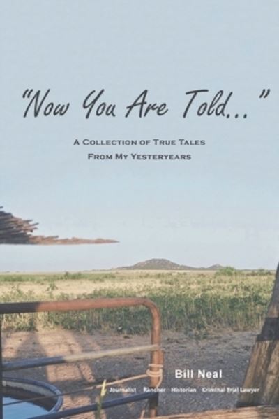 Cover for Bill Neal · Now You Are Told: A Collection of True Tales From My Yesteryears (Paperback Book) (2020)