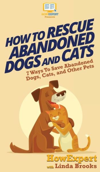 Cover for Howexpert · How To Rescue Abandoned Dogs and Cats (Hardcover Book) (2020)