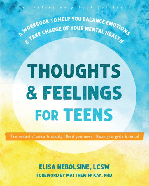 Thoughts and Feelings for Teens: A Workbook to Help You Balance Emotions and Take Charge of Your Mental Health - Elisa Nebolsine - Books - New Harbinger Publications - 9781648484513 - June 26, 2025