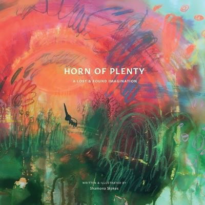 Horn of Plenty - Stokes Shamona - Books - Friend of the Artist - 9781649458513 - June 26, 2020