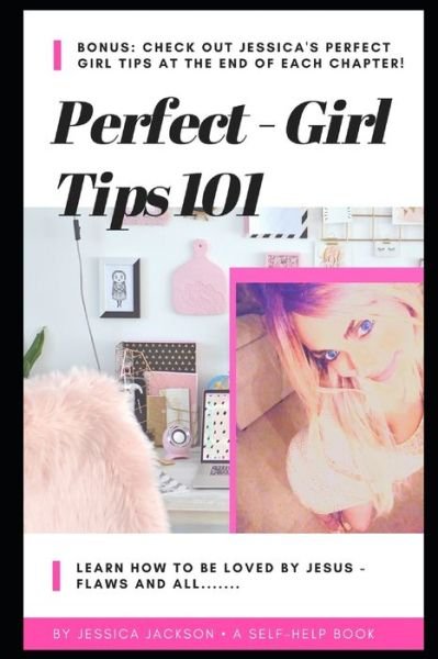 Cover for Jessica Jackson · Perfect Girl Tips 101 : Learn how to be loved by Jesus, flaws &amp; all! (Paperback Bog) (2020)