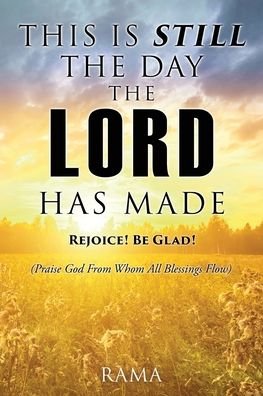 Cover for Rama · This Is Still the Day the Lord Has Made: REJOICE! BE GLAD! (Praise God From Whom All Blessings Flow) (Pocketbok) (2021)