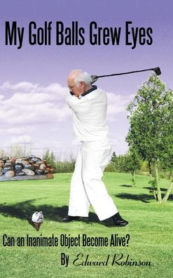 Cover for Edward Robinson · My Golf Balls Grew Eyes (Hardcover Book) (2020)