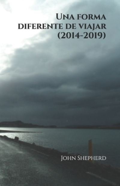 Cover for John Shepherd · Una forma diferente de viajar (2014-2019) (Paperback Bog) (2019)