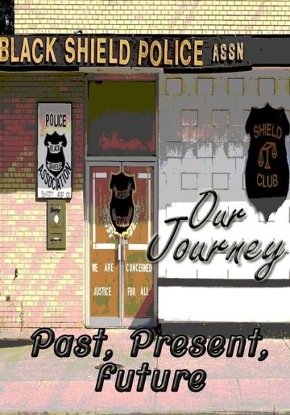 Cover for Black Shield Police Association · Our Journey Past, Present, Future (Paperback Book) (2016)