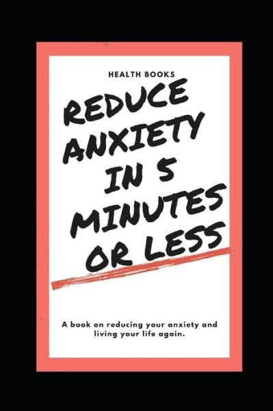 Cover for Health Books · Reduce Anxiety in 5 Minutes or Less (Paperback Book) (2019)