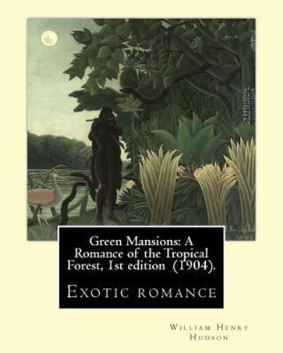 Green Mansions - William Henry Hudson - Books - Createspace Independent Publishing Platf - 9781718860513 - May 8, 2018