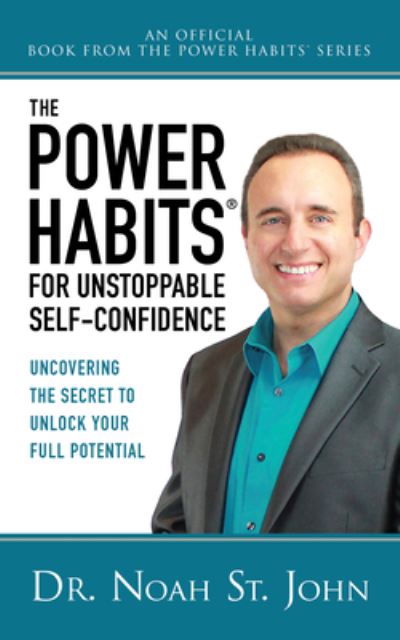 Cover for Noah St. John · The Power Habits® for Unstoppable Self-Confidence: Uncovering The Secret to Unlock Your Full Potential (Paperback Bog) (2023)