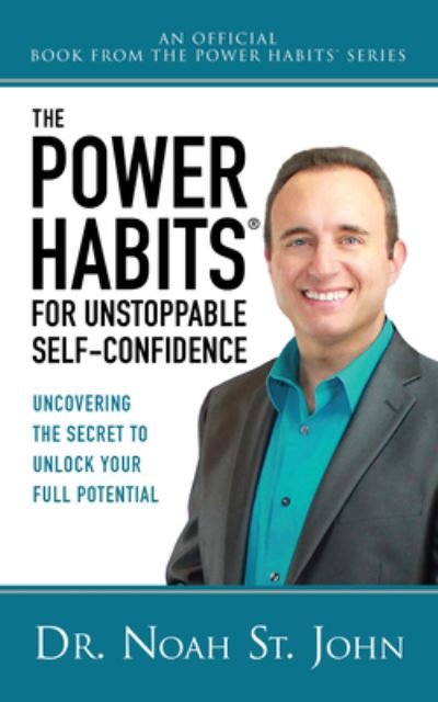 The Power Habits® for Unstoppable Self-Confidence: Uncovering The Secret to Unlock Your Full Potential - Noah St. John - Kirjat - G&D Media - 9781722506513 - torstai 16. marraskuuta 2023