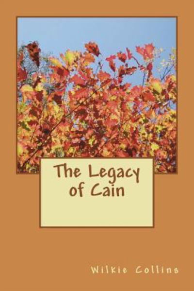 The Legacy of Cain - Wilkie Collins - Bøker - Createspace Independent Publishing Platf - 9781722858513 - 14. juli 2018