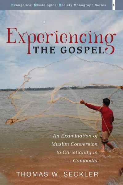 Cover for Thomas W Seckler · Experiencing the Gospel: An Examination of Muslim Conversion to Christianity in Cambodia - Evangelical Missiological Society Monograph (Paperback Book) (2020)