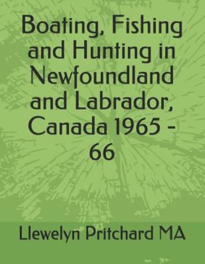 Cover for Llewelyn Pritchard · Boating, Fishing and Hunting in Newfoundland and Labrador, Canada 1965 - 66 (Paperback Book) (2018)