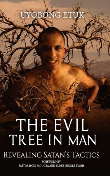 Cover for Uyobong Etuk · The Evil Tree In Man: Revealing Satan's Tactics (Hardcover Book) (2024)