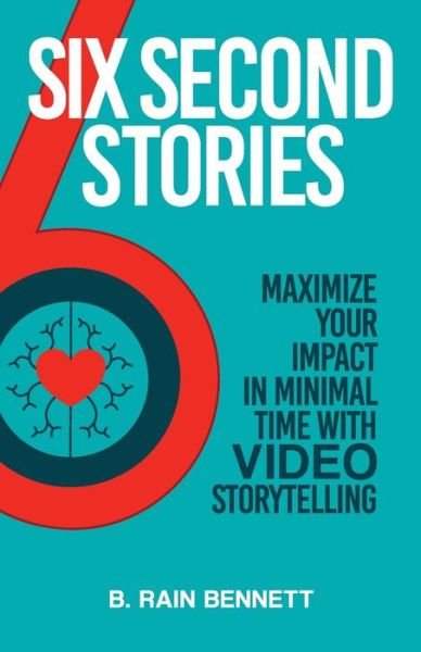 Cover for B Rain Bennett · Six Second Stories: Maximize Your Impact in Minimal Time with Video Storytelling (Paperback Book) (2021)