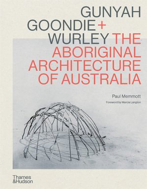 Cover for Paul Memmott · Gunyah, Goondie &amp; Wurley: The Aboriginal Architecture of Australia (Hardcover Book) (2022)