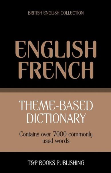 Cover for Andrey Taranov · Theme-based Dictionary British English-french - 7000 Words (Paperback Book) (2013)