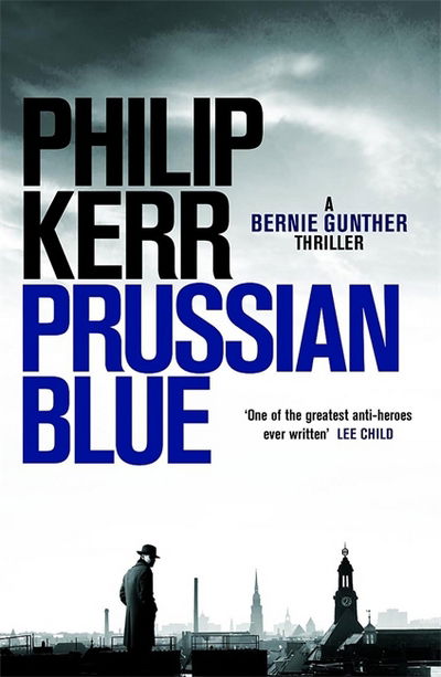 Prussian Blue: Bernie Gunther Thriller 12 - Bernie Gunther - Philip Kerr - Bøger - Quercus Publishing - 9781784296513 - 5. oktober 2017