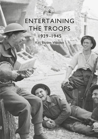 Cover for Kiri Bloom Walden · Entertaining the Troops: 1939–1945 - Shire Library (Pocketbok) (2019)