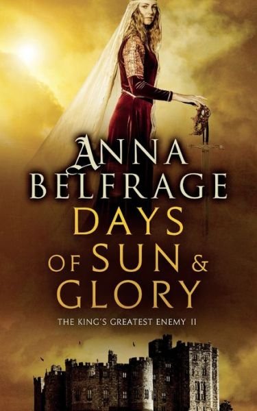Cover for Anna Belfrage · Days of Sun and Glory: The King's Greatest Enemy #2 (Paperback Book) (2016)
