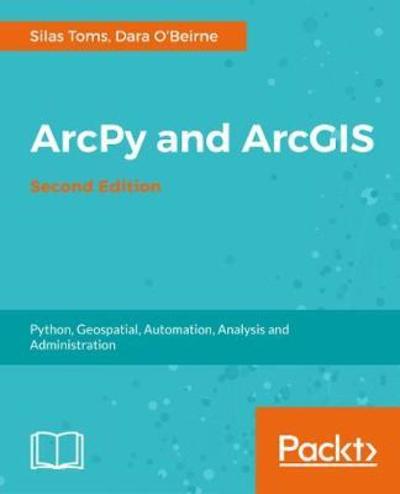 Silas Toms · ArcPy and ArcGIS - (Paperback Book) [2 Revised edition] (2017)