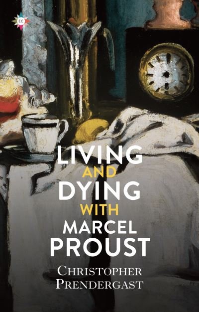 Cover for Christopher Prendergast · Living and Dying with Marcel Proust (Innbunden bok) (2022)