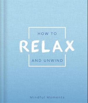 How to Relax and Unwind - Mindfulness Journal - Igloo Books - Books - Bonnier Books Ltd - 9781789051513 - November 21, 2019