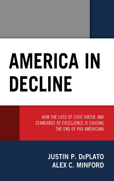 Cover for Justin P. DePlato · America in Decline: How the Loss of Civic Virtue and Standards of Excellence Is Causing the End of Pax Americana (Hardcover Book) (2021)